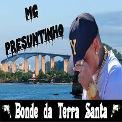 Mc Presuntinho - Bonde Da Terra Santa ( Dj Rd Da Nh)