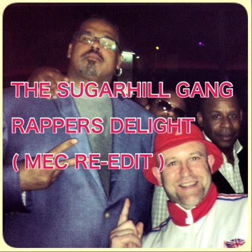 Stream THE SUGARHILL GANG : Rappers Delight ( MEC RE - EDIT ) Mp3 by Mark  Cookman (DJ M E C) | Listen online for free on SoundCloud