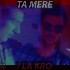 ta mere/kro