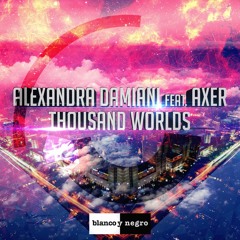Alexandra Damiani feat. Axer - Thousand Worlds (Alexandra Damiani Original Mix)