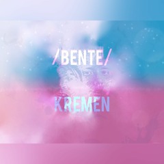 /BENTE/ - Kremen