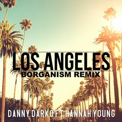 Danny Darko Ft. Hannah Young - Los Angeles(BORGANISM REMIX)