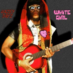 Hazey Dayz - White Girl