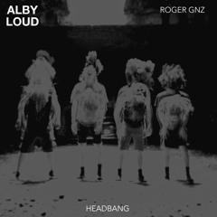 Alby Loud & Roger Gnz - Headbang