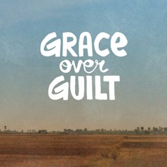 11-8-15 Grace Over Guilt