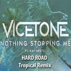 Vicetone - Nothing Stopping Me Now (Hard Road Tropical Remix) FREE DL