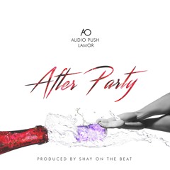 AO - Afterparty Feat. Audio Push and Lamor | Shay On The Beat