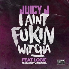 Juicy J - Ain't Fukin Wit Cha Feat Logic ( Produced By WondaGurl )