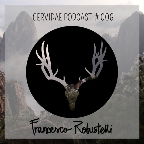 Cervidae Podcast # 006 - Francesco Robustelli
