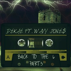 Dekae Ft. WAVY JONE$ - Back To The 6 Pt. 3 [Prod. Cutoffurmind]
