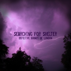 Searching For Shelter - Defective Sounds of London