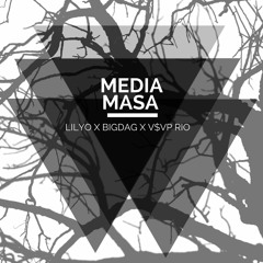 LILYO X BIGDAG X V$VP RIO -  MEDIA MASA