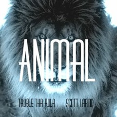 TrubleThaRula ft Scott Laroc-Animal