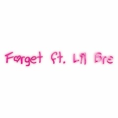 FORGET ~ ft. Lil Bre