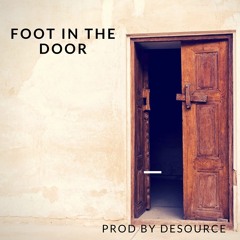 FOOT IN THE DOOR  Prod by De'Source