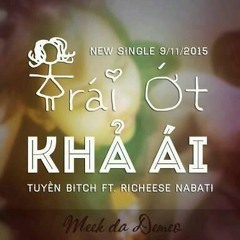 [OFFICIAL] Trái Ớt Khả Ái (Original Mix)- Tuyền Bitch ft. Richeese Nabati