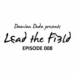 Damian Duda presents Lead The Field - Episode 008