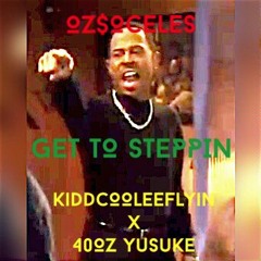 Get To Steppin(KiddCooleeFlyin X 40oz Yusuke)
