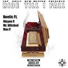 "Ride Till I Fall" - Noetic Ft. Wayne P, Mr. Wiicked, Max P.