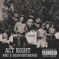 NBU Ft SeanyBoyBangs - Act Right #SAPG