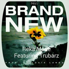 Reka Marie Ft Tru Barz - Brand New(Prod by Louis Lando)