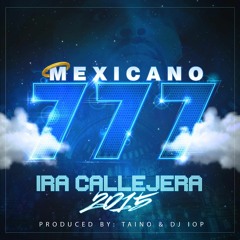 Mexicano 777 - Ira Callejera 2015 (Prod By Taino & DJ I.O.P)