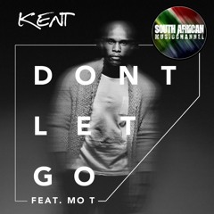 DJ Kent - Don't Let Go (Ft. Mo. T [MiCasa])