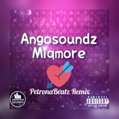 Angosoundz - Miqmore (PetronaBeatz Remix) BUY = DOWNLOAD