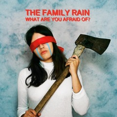 The Family Rain 'What Are You Afraid Of'