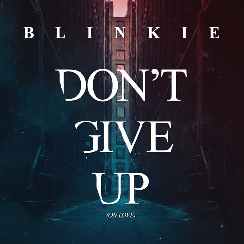Blinkie - Don't Give Up (On Love) (Frankee Remix) (Mistajam BBC Exclusive)