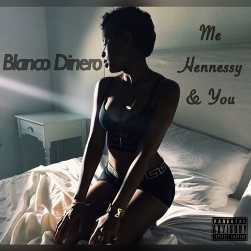 Blanco Dinero- Me Hennessy & You