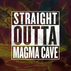 Straight Outta Magma Cave