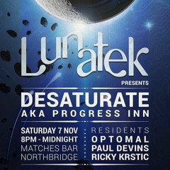 Lunatek presents Desaturate (aka Progress Inn) [7 November 2015]