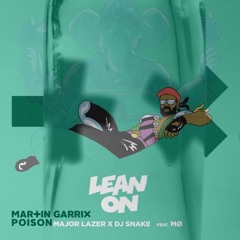 Leon On vs Poison - Major Lazer x DJ Snake vs Martin Garrix