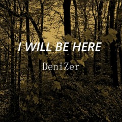 DeniZer - I WILL BE HERE (Original Mix)