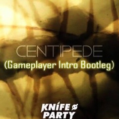 Knife Party - Centipede (Gameplayer Intro Bootleg) [Free Download on Buy]