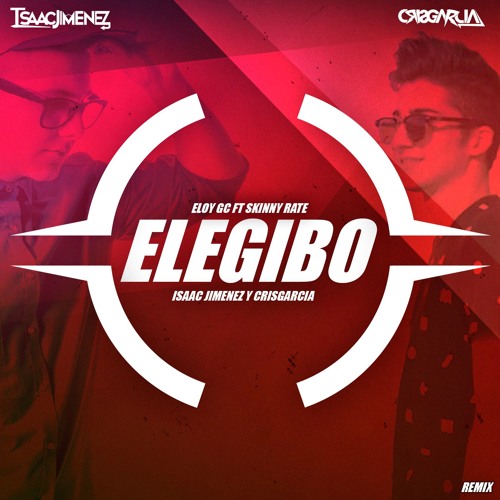 ELOY GC & SKINNY RATE - ELEGIBO (Isaac Jimenez & CrisGarcia Oficial Remix)