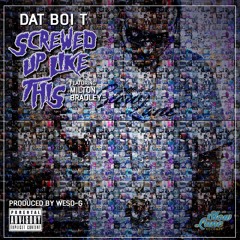 Dat Boi T - Screwed Up Like This (Radio Edit)