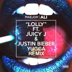Maejor Ali feat. Juicy J & Justin Bieber - Lolly (Yugga Remix) [FREE DL]