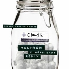 Dillon Francis & KSHMR - Clouds (YULTRON x Hopsteady Remix)