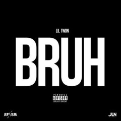 Lil Twon - Bruh (Dirty)