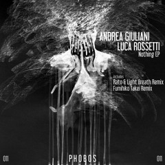 Andrea Giuliani, Luca Rossetti - Nothing (Rato & Light Breath Remix)[PHOBOS REC] out now