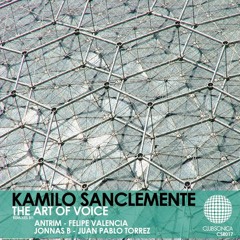 Kamilo Sanclemente - The Art Of Voice (Juan Pablo Torrez Remix) [Clubsonica Records]