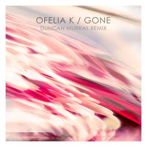 Ofelia K - Gone (Duncan Murray Remix)