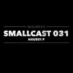 #Smallcast 031# Hauser P. - We Need To Talk