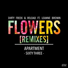 Dirty Freek & RELOAD ft. Leanne Brown - Flowers (Dirty Freek Remix)[ApartmentSixtyThree]