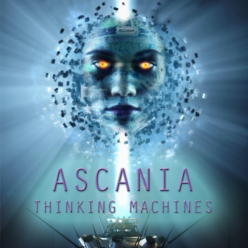 Ascania - Thinking Machines (Original Mix) **OUT NOW!