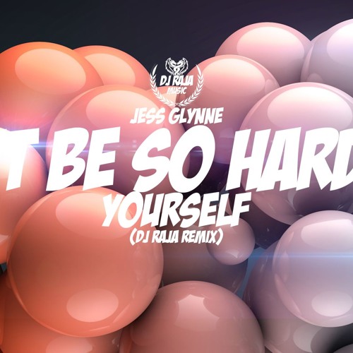 Jess Glynne - Dont Be So Hard On Yourself (DJ Raja Remix)