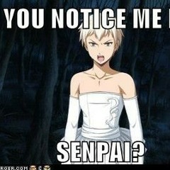 NANDA?! Notice me,Senpai!