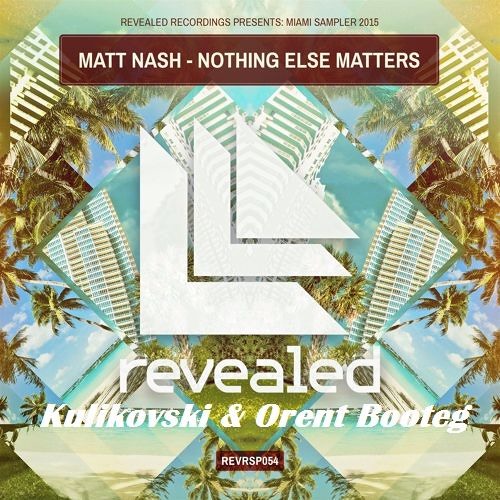 Matt Nash – Nothing Else Matters (Kulikovski & Orent Bootleg)